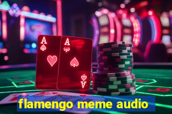 flamengo meme audio